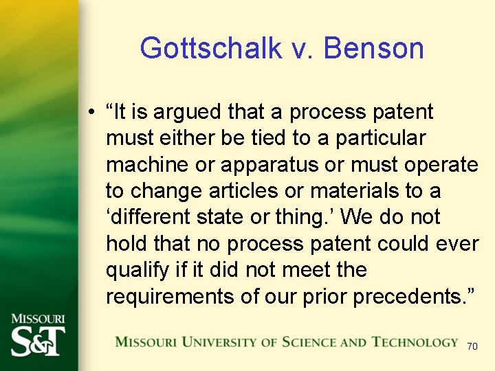 Gottschalk v. Benson • “It is argued that a process patent must either be