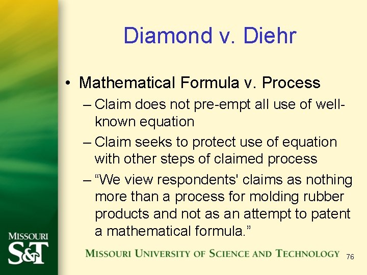 Diamond v. Diehr • Mathematical Formula v. Process – Claim does not pre-empt all