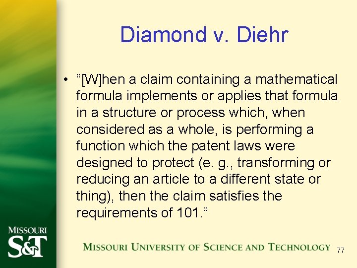 Diamond v. Diehr • “[W]hen a claim containing a mathematical formula implements or applies