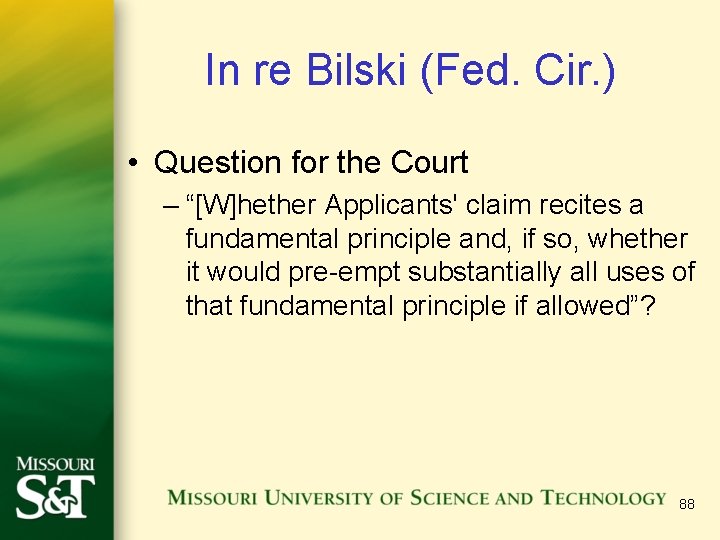 In re Bilski (Fed. Cir. ) • Question for the Court – “[W]hether Applicants'