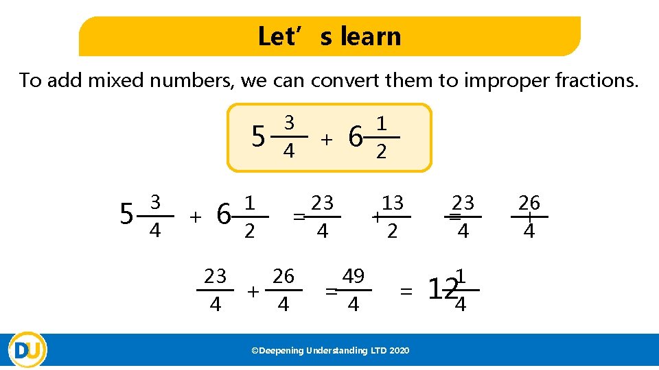 Let’s learn To add mixed numbers, we can convert them to improper fractions. 5