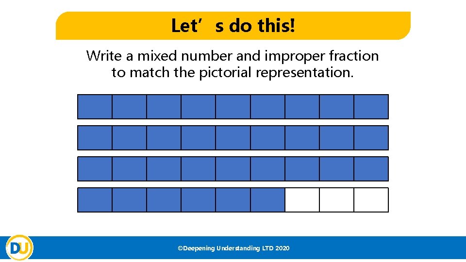 Let’s do this! Write a mixed number and improper fraction to match the pictorial