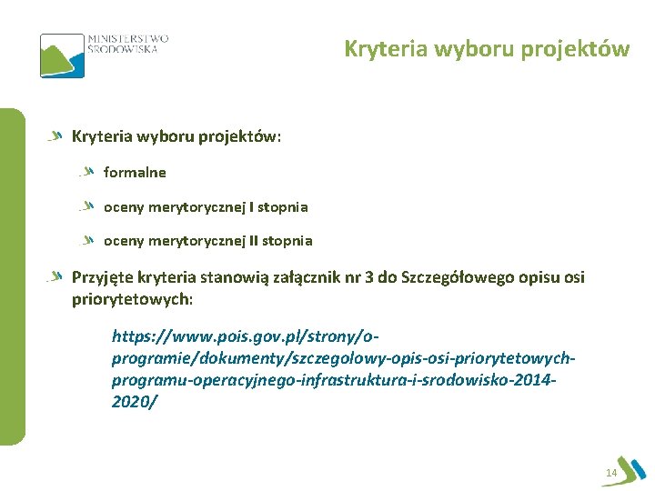 Kryteria wyboru projektów: formalne oceny merytorycznej I stopnia oceny merytorycznej II stopnia Przyjęte kryteria