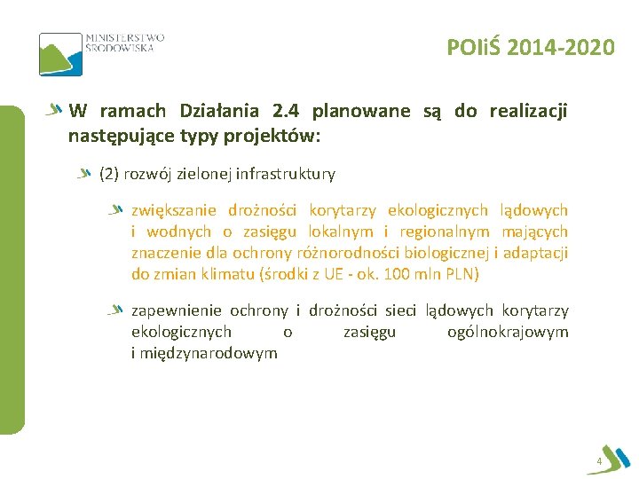 POIiŚ 2014 -2020 W ramach Działania 2. 4 planowane są do realizacji następujące typy
