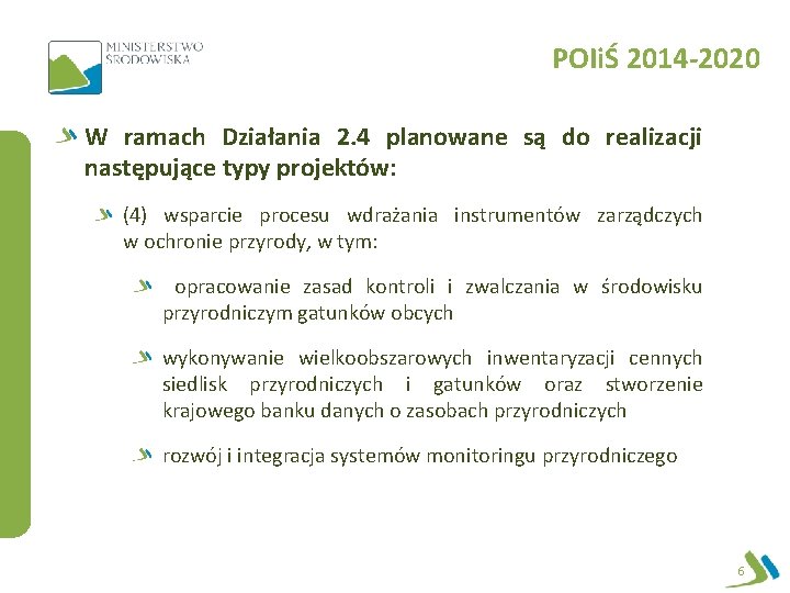 POIiŚ 2014 -2020 W ramach Działania 2. 4 planowane są do realizacji następujące typy