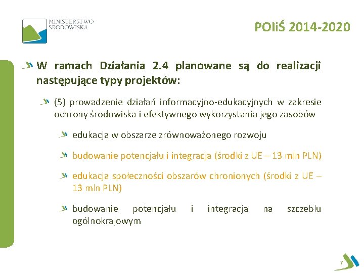 POIiŚ 2014 -2020 W ramach Działania 2. 4 planowane są do realizacji następujące typy