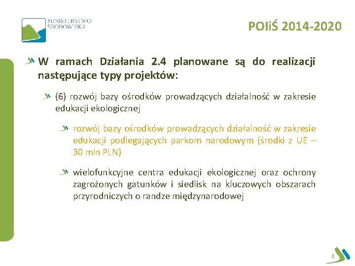 POIiŚ 2014 -2020 W ramach Działania 2. 4 planowane są do realizacji następujące typy