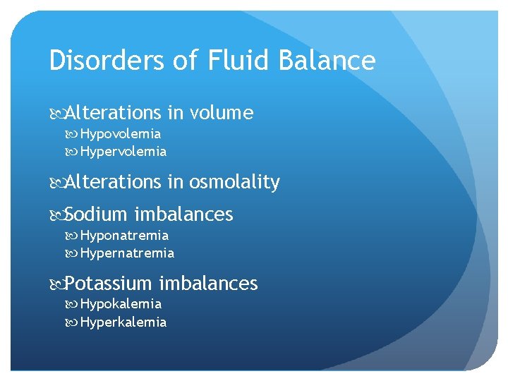 Disorders of Fluid Balance Alterations in volume Hypovolemia Hypervolemia Alterations in osmolality Sodium imbalances