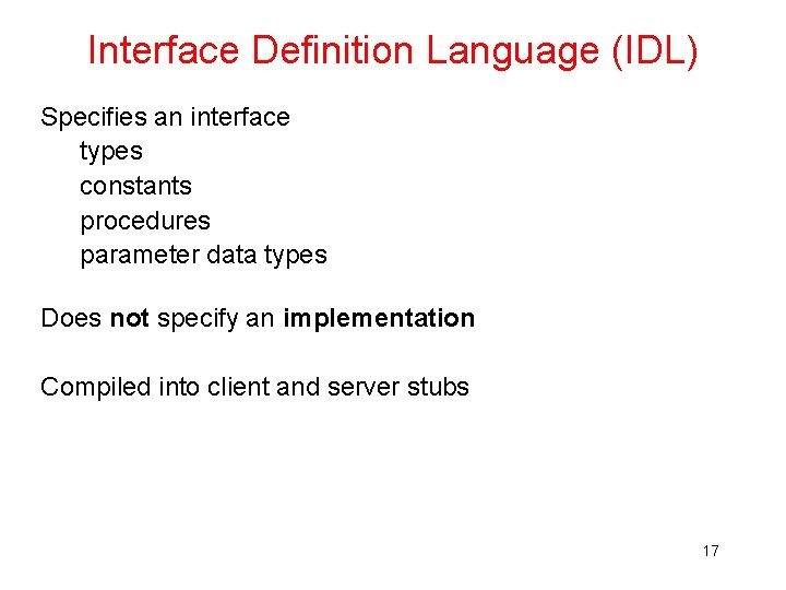 Interface Definition Language (IDL) Specifies an interface types constants procedures parameter data types Does Interface Definition Language (IDL) Specifies an interface types constants procedures parameter data types Does