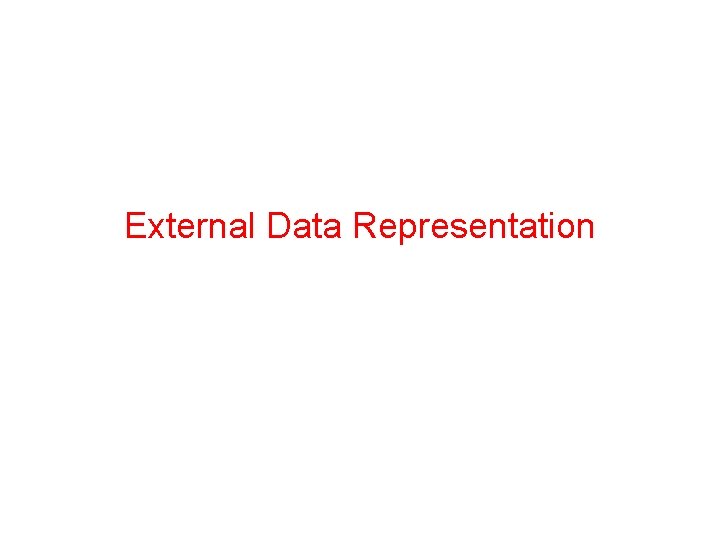 External Data Representation External Data Representation
