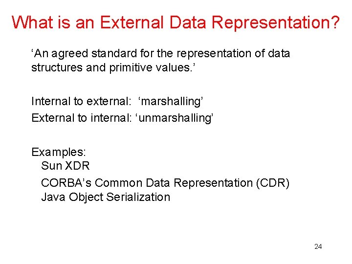 What is an External Data Representation? ‘An agreed standard for the representation of data What is an External Data Representation? ‘An agreed standard for the representation of data