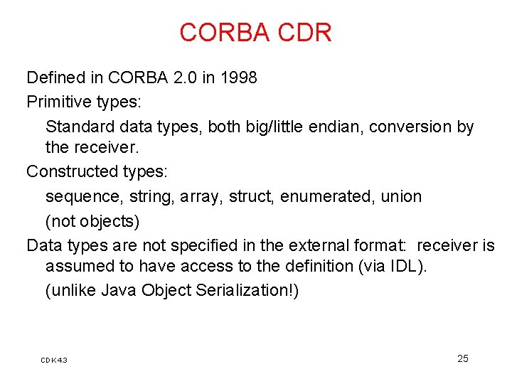 CORBA CDR Defined in CORBA 2. 0 in 1998 Primitive types: Standard data types, CORBA CDR Defined in CORBA 2. 0 in 1998 Primitive types: Standard data types,