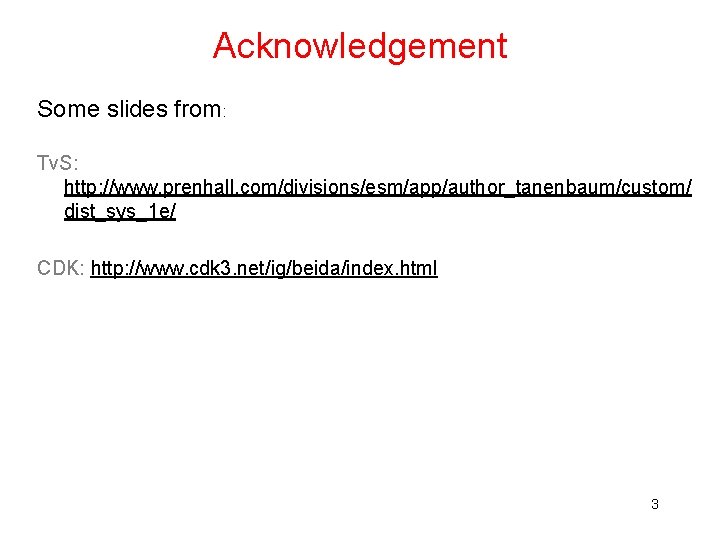 Acknowledgement Some slides from: Tv. S: http: //www. prenhall. com/divisions/esm/app/author_tanenbaum/custom/ dist_sys_1 e/ CDK: http: Acknowledgement Some slides from: Tv. S: http: //www. prenhall. com/divisions/esm/app/author_tanenbaum/custom/ dist_sys_1 e/ CDK: http: