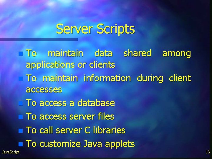 Server Scripts To maintain data shared among applications or clients n To maintain information Server Scripts To maintain data shared among applications or clients n To maintain information