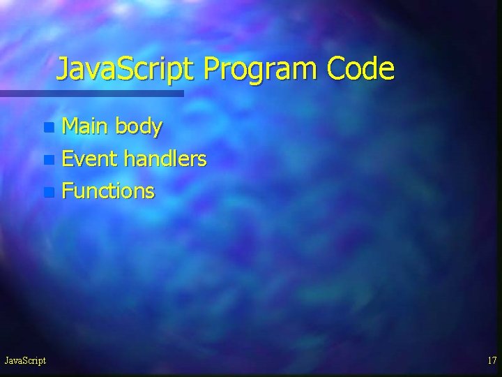 Java. Script Program Code Main body n Event handlers n Functions n Java. Script Java. Script Program Code Main body n Event handlers n Functions n Java. Script
