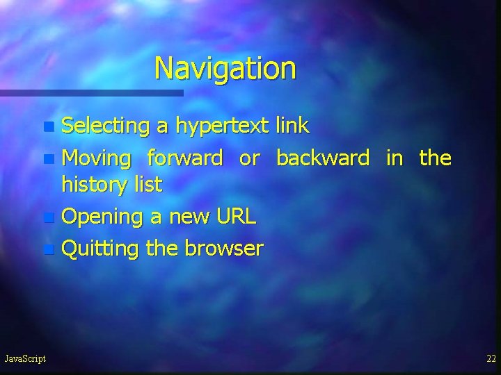 Navigation Selecting a hypertext link n Moving forward or backward in the history list Navigation Selecting a hypertext link n Moving forward or backward in the history list