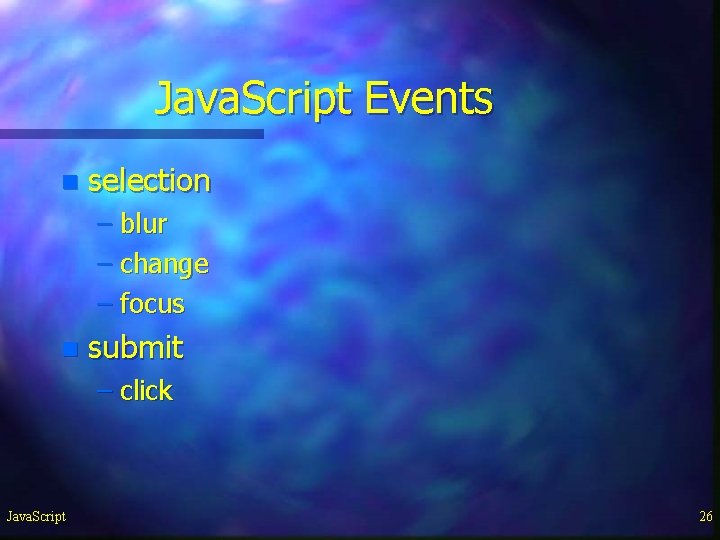 Java. Script Events n selection – blur – change – focus n submit – Java. Script Events n selection – blur – change – focus n submit –