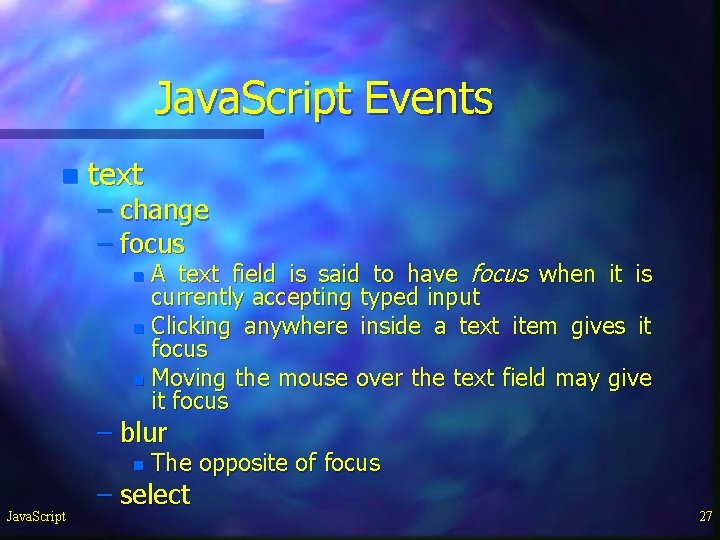 Java. Script Events n text – change – focus A text field is said Java. Script Events n text – change – focus A text field is said
