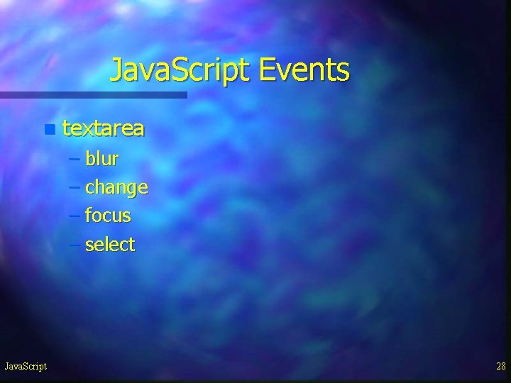 Java. Script Events n textarea – blur – change – focus – select Java. Java. Script Events n textarea – blur – change – focus – select Java.