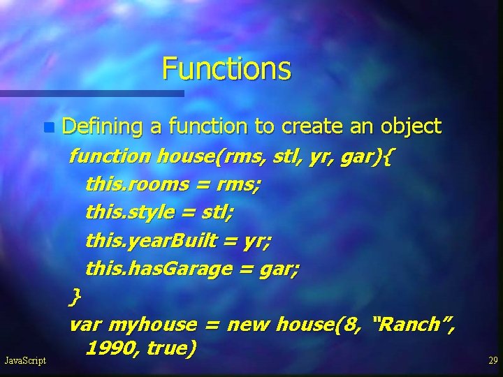 Functions n Java. Script Defining a function to create an object function house(rms, stl, Functions n Java. Script Defining a function to create an object function house(rms, stl,