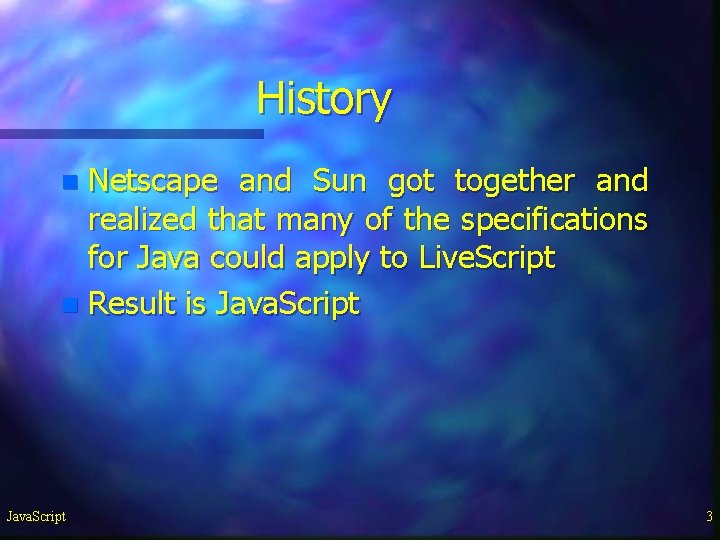 History Netscape and Sun got together and realized that many of the specifications for History Netscape and Sun got together and realized that many of the specifications for