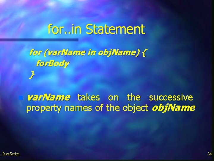 for. . in Statement for (var. Name in obj. Name) { for. Body } for. . in Statement for (var. Name in obj. Name) { for. Body }