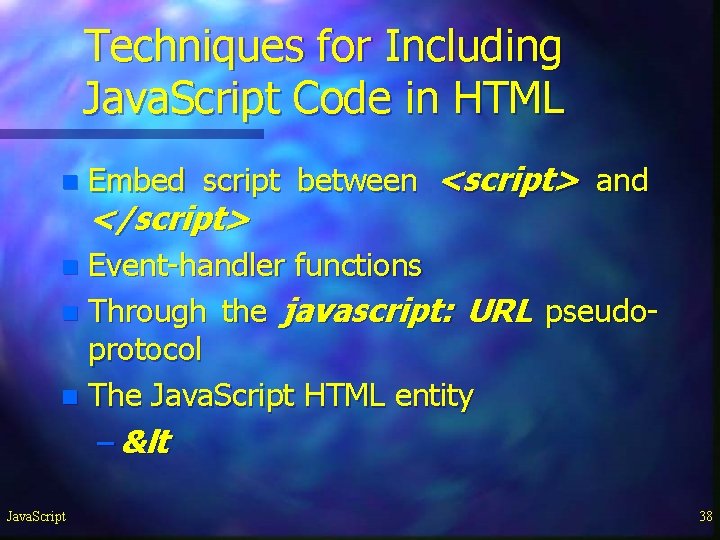 Techniques for Including Java. Script Code in HTML n Embed script between <script> and Techniques for Including Java. Script Code in HTML n Embed script between <script> and
