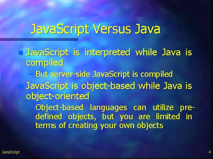 Java. Script Versus Java n Java. Script is interpreted while Java is compiled – Java. Script Versus Java n Java. Script is interpreted while Java is compiled –