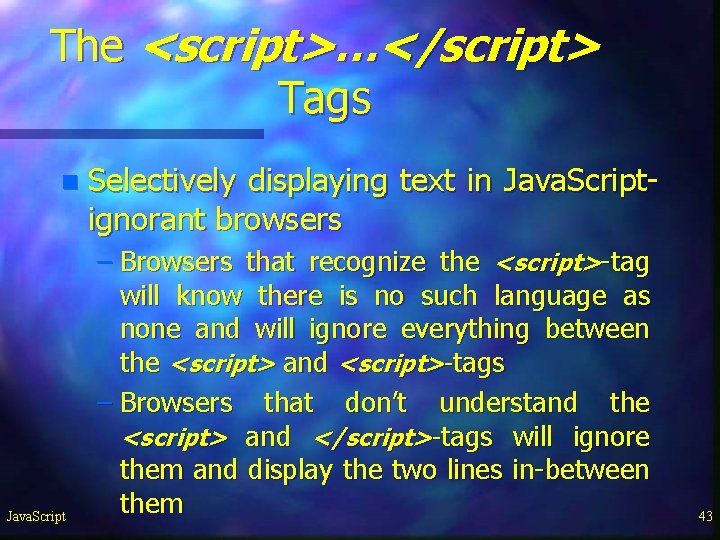 The <script>…</script> Tags n Java. Script Selectively displaying text in Java. Scriptignorant browsers – The <script>…</script> Tags n Java. Script Selectively displaying text in Java. Scriptignorant browsers –