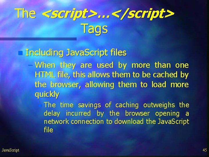The <script>…</script> Tags n Including Java. Script files – When they are used by The <script>…</script> Tags n Including Java. Script files – When they are used by