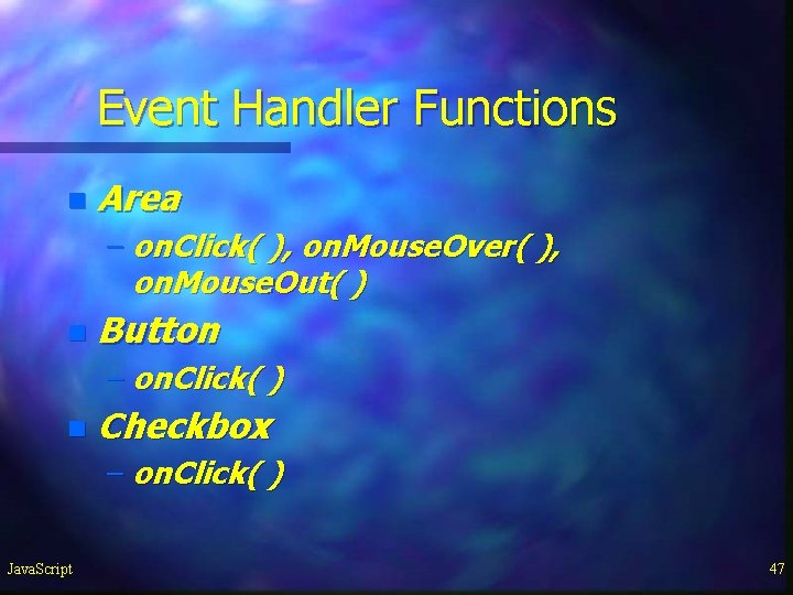 Event Handler Functions n Area – on. Click( ), on. Mouse. Over( ), on. Event Handler Functions n Area – on. Click( ), on. Mouse. Over( ), on.
