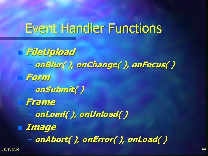 Event Handler Functions n File. Upload – on. Blur( ), on. Change( ), on. Event Handler Functions n File. Upload – on. Blur( ), on. Change( ), on.
