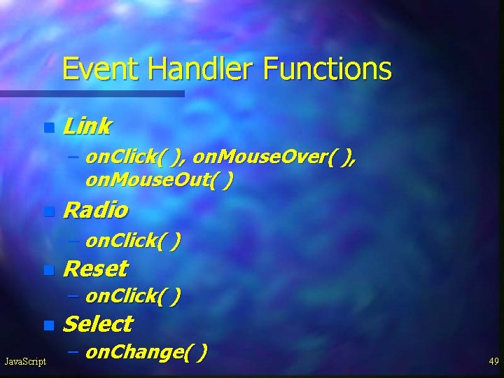 Event Handler Functions n Link – on. Click( ), on. Mouse. Over( ), on. Event Handler Functions n Link – on. Click( ), on. Mouse. Over( ), on.