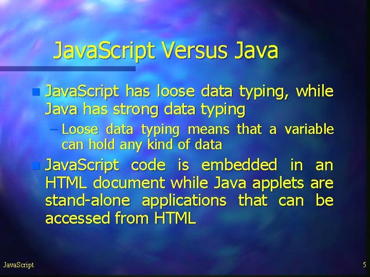 Java. Script Versus Java n Java. Script has loose data typing, while Java has Java. Script Versus Java n Java. Script has loose data typing, while Java has