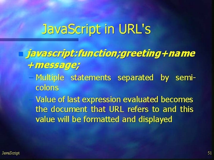 Java. Script in URL's n javascript: function; greeting+name +message; – Multiple statements separated by Java. Script in URL's n javascript: function; greeting+name +message; – Multiple statements separated by