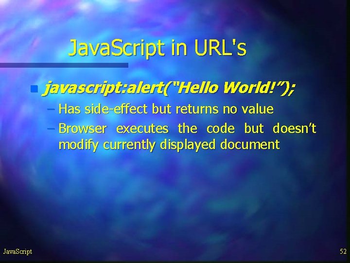 Java. Script in URL's n javascript: alert(“Hello World!”); – Has side-effect but returns no Java. Script in URL's n javascript: alert(“Hello World!”); – Has side-effect but returns no