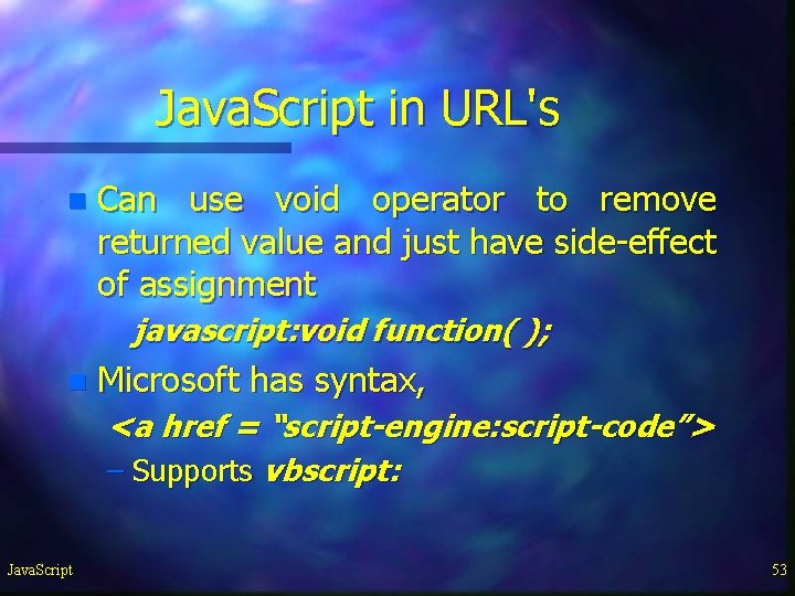 Java. Script in URL's n Can use void operator to remove returned value and Java. Script in URL's n Can use void operator to remove returned value and