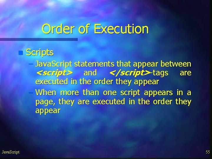 Order of Execution n Scripts – Java. Script statements that appear between <script> and Order of Execution n Scripts – Java. Script statements that appear between <script> and