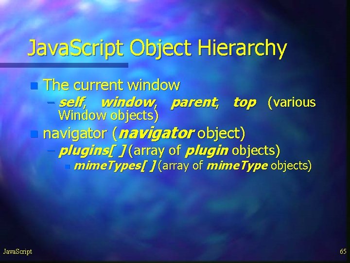 Java. Script Object Hierarchy n The current window n navigator (navigator object) – self, Java. Script Object Hierarchy n The current window n navigator (navigator object) – self,
