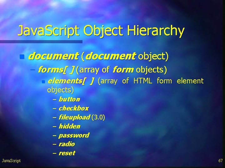 Java. Script Object Hierarchy n document (document object) – forms[ ] (array of form