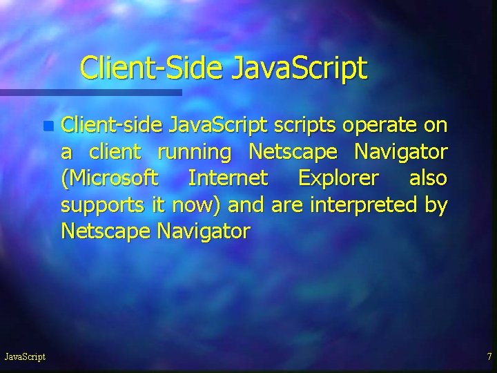 Client-Side Java. Script n Java. Script Client-side Java. Script scripts operate on a client Client-Side Java. Script n Java. Script Client-side Java. Script scripts operate on a client