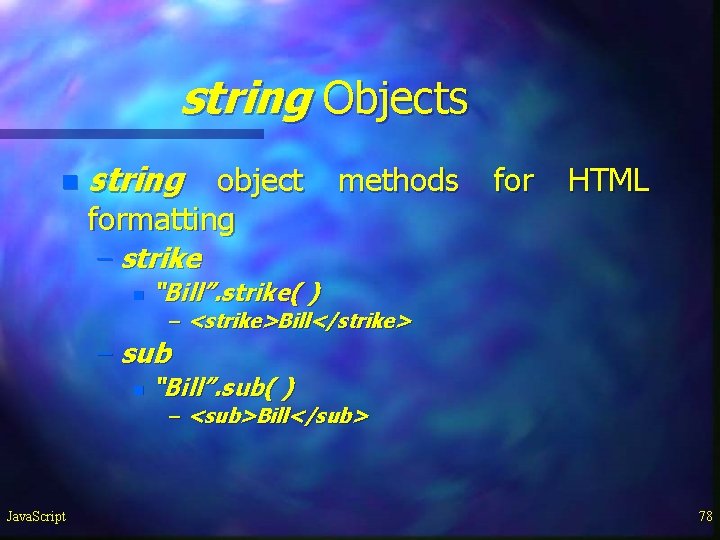 string Objects n string object methods for HTML formatting – strike n “Bill”. strike( string Objects n string object methods for HTML formatting – strike n “Bill”. strike(