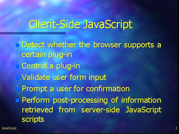 Client-Side Java. Script Detect whether the browser supports a certain plug-in n Control a Client-Side Java. Script Detect whether the browser supports a certain plug-in n Control a