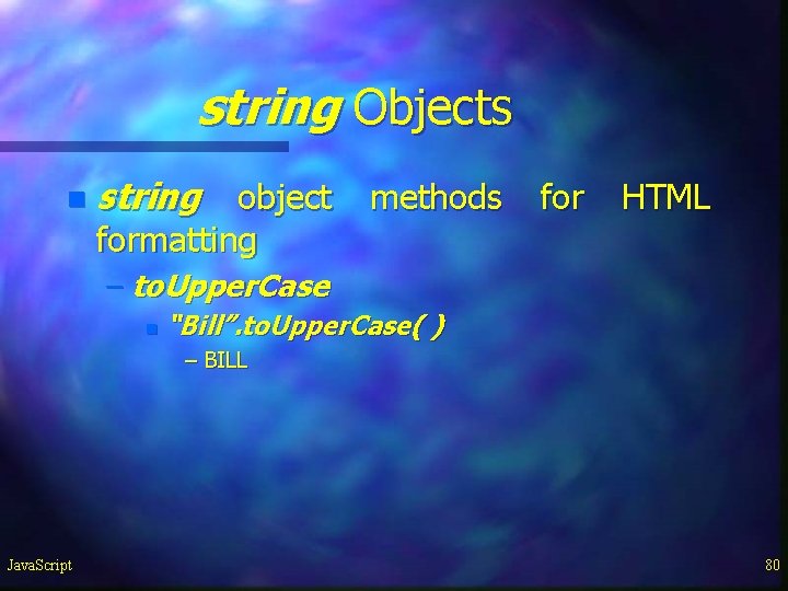string Objects n string object methods for HTML formatting – to. Upper. Case n string Objects n string object methods for HTML formatting – to. Upper. Case n