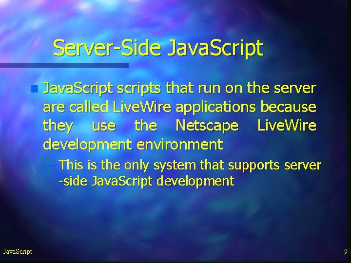 Server-Side Java. Script n Java. Script scripts that run on the server are called Server-Side Java. Script n Java. Script scripts that run on the server are called