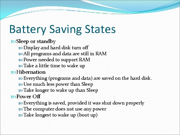 Battery Saving States Sleep or standby Display and hard disk turn off All programs