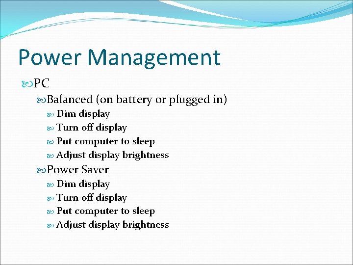 Power Management PC Balanced (on battery or plugged in) Dim display Turn off display