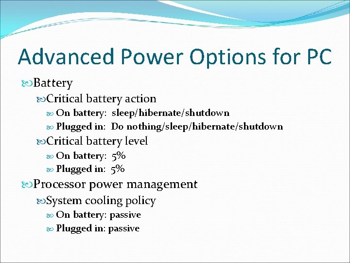 Advanced Power Options for PC Battery Critical battery action On battery: sleep/hibernate/shutdown Plugged in: