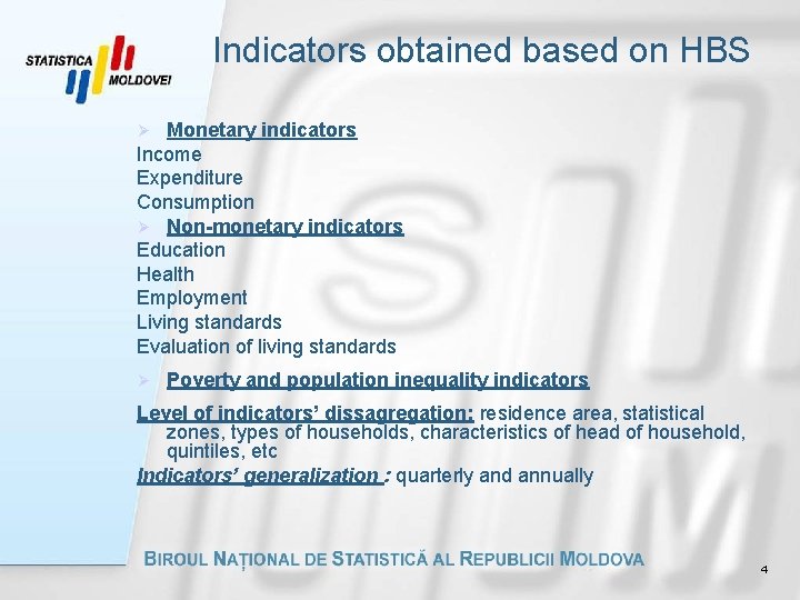 Indicators obtained based on HBS Monetary indicators Income Expenditure Consumption Ø Non-monetary indicators Education