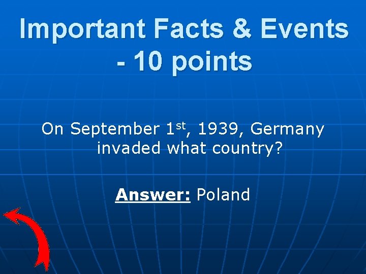 Important Facts & Events - 10 points On September 1 st, 1939, Germany invaded